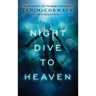 Night Dive to Heaven: The Miraculous Life Changing Experience of Ian McCormack as told to Richard Drebert