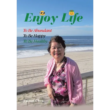 Enjoy Life: To Be Abundant, to Be Happy, to Be Healthy