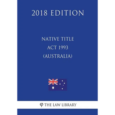 Native Title Act 1993 (Australia) (2018 Edition)