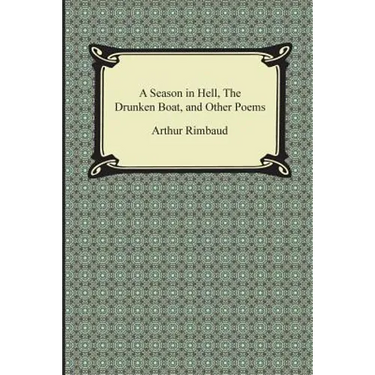 A Season in Hell, the Drunken Boat, and Other Poems