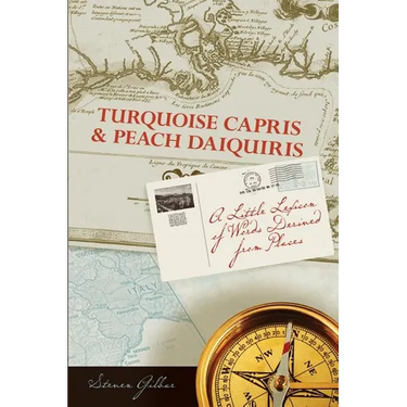 Turquoise Capris & Peach Daquiris: A Little Lexicon of Words Derived from Places