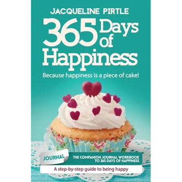 365 Days of Happiness - Because happiness is a piece of cake: The companion journal workbook to 365 Days of Happiness - A day-by-day guide to being ha