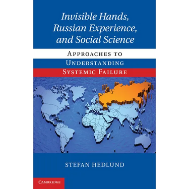 Invisible Hands, Russian Experience, and Social Science: Approaches to Understanding Systemic Failure