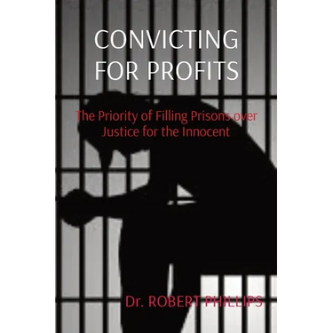 Convicting for Profits: The Priority of Filling Prisons over Justice for the Innocent