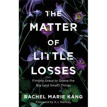 The Matter of Little Losses: Finding Grace to Grieve the Big (and Small) Things