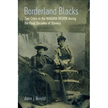 Borderland Blacks: Two Cities in the Niagara Region During the Final Decades of Slavery