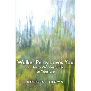 Walker Percy Loves You and Has a Wonderful Plan for Your Life
