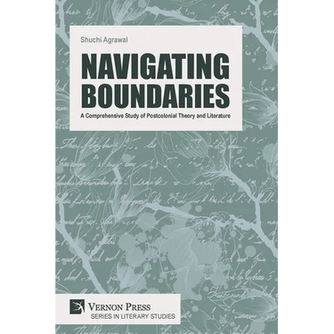 Navigating Boundaries: A Comprehensive Study of Postcolonial Theory and Literature