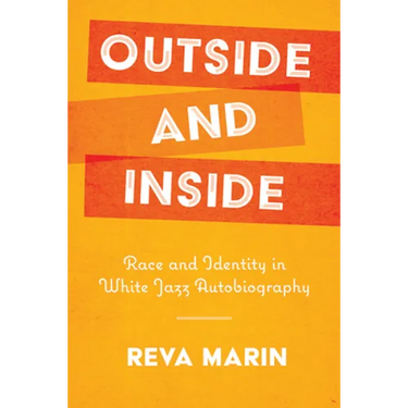 Outside and Inside: Race and Identity in White Jazz Autobiography