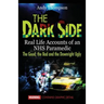 The Dark Side: Real Life Accounts of an NHS Paramedic the Good, the Bad and the Downright Ugly