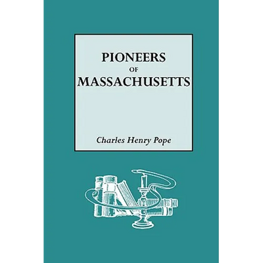 Pioneers of Massachusetts, 1620-1650. a Descriptive List, Drawn from Records of the Colonies, Towns and Churches