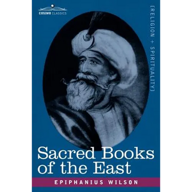 Sacred Books of the East: Comprising Vedic Hymns, Zend-Avesta, Dhamapada, Upanishads, the Koran, and the Life of Buddha