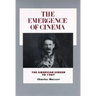 The Emergence of Cinema: The American Screen to 1907 Volume 1