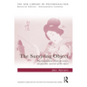 The Surviving Object: Psychoanalytic Clinical Essays on Psychic Survival-Of-The-Object