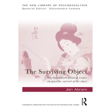 The Surviving Object: Psychoanalytic Clinical Essays on Psychic Survival-Of-The-Object