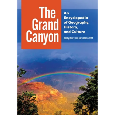 The Grand Canyon: An Encyclopedia of Geography, History, and Culture