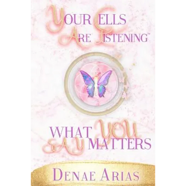 Your Cells Are Listening: What you say matters!