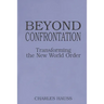 Beyond Confrontation: Transforming the New World Order