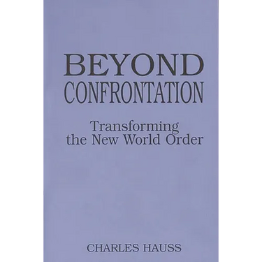 Beyond Confrontation: Transforming the New World Order