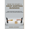 How to Start A Drop Shipping Business: Make Your First $1,000 Using This Powerful Drop Shipping Business Model
