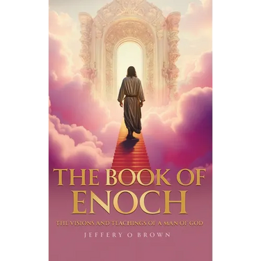 The Book of Enoch: The Visions and Teachings of a Man of God