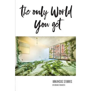 The Only World You Get: Arkansas Stories