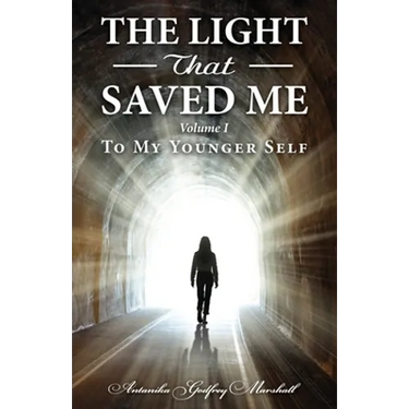 The Light That Saved Me Volume I To My Younger Self