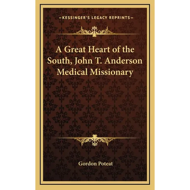A Great Heart of the South, John T. Anderson Medical Missionary