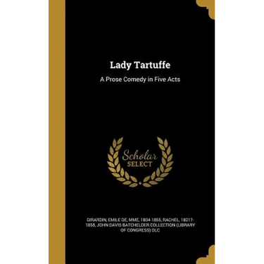 Lady Tartuffe: A Prose Comedy in Five Acts