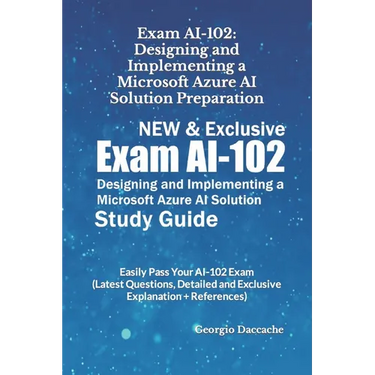 Exam AI-102: Designing and Implementing a Microsoft Azure AI Solution Preparation - NEW & Exclusive: Easily Pass Your AI-102 Exam (
