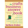 The Crafts Business Answer Book & Resource Guide: Starting, Managing, and Marketing a Homebased Arts, Crafts, or Design Business