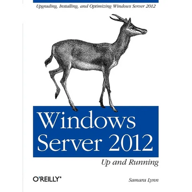 Windows Server 2012: Up and Running: Upgrading, Installing, and Optimizing Windows Server 2012