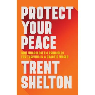 Protect Your Peace: Nine Unapologetic Principles for Thriving in a Chaotic World
