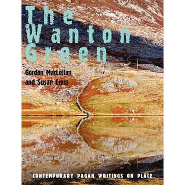 The Wanton Green: Contemporary Pagan Writings on Place