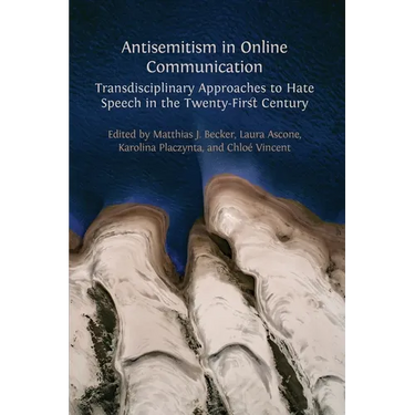Antisemitism in Online Communication: Transdisciplinary Approaches to Hate Speech in the Twenty-First Century