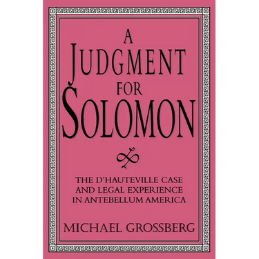A Judgment for Solomon: The D'Hauteville Case and Legal Experience in Antebellum America