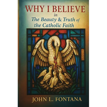 Why I Believe In the Beauty & Truth of the Catholic Faith