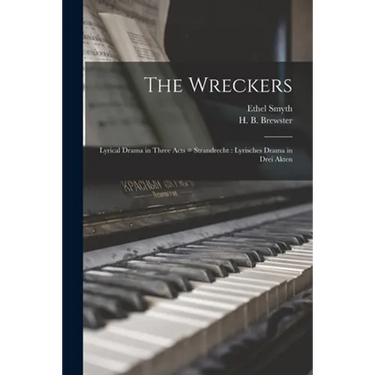 The Wreckers: Lyrical Drama in Three Acts = Strandrecht: Lyrisches Drama in Drei Akten