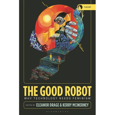The Good Robot: Why Technology Needs Feminism