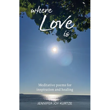 Where Love Is: Meditative poems for inspiration and healing