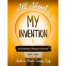 All About My Invention: An Inventors Planner & Journal April - June