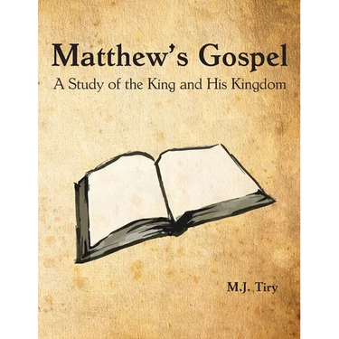 Matthew's Gospel: A Study of the King and His Kingdom