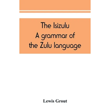 The Isizulu. A grammar of the Zulu language