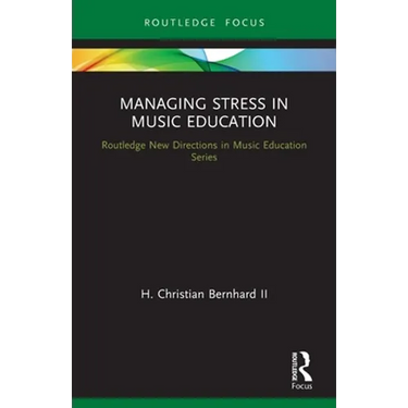 Managing Stress in Music Education: Routes to Wellness and Vitality