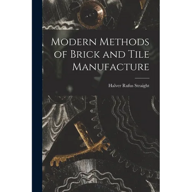 Modern Methods of Brick and Tile Manufacture