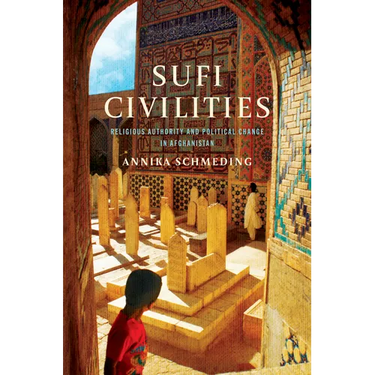 Sufi Civilities: Religious Authority and Political Change in Afghanistan