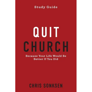 Quit Church - Study Guide: Because Your Life Would Be Better If You Did