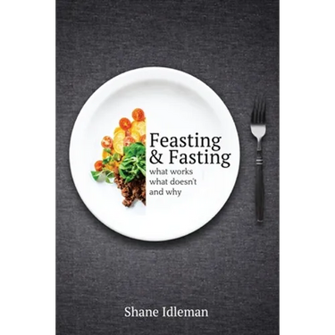 Feasting & Fasting: What Works, What Doesn't, and Why