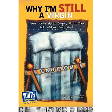 Why I'm Still a Virgin: Teens Write about Saying No to Sex (or Wishing They Had)
