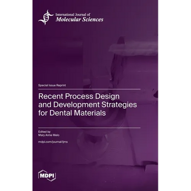 Recent Process Design and Development Strategies for Dental Materials